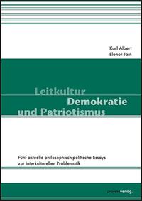 Leitkultur, Demokratie und Patriotismus fünf aktuelle philosophisch-politische Essays zur interkulturellen Problematik