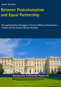 Between postcolonialism and equal partnership the legitimization strategies of French military interventions in Mali and the Central African Republic