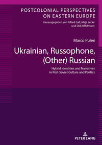 Ukrainian, Russophone, (other) Russian hybrid identities and narratives in Post-Soviet culture and politics